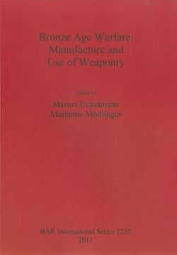 portada bronze age warfare: manufacture and use of weaponry (en Inglés)