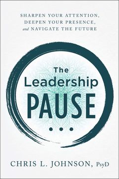 portada The Leadership Pause: Sharpen Your Attention, Deepen Your Presence, and Navigate the Future 