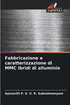 portada Fabbricazione e caratterizzazione di MMC ibridi di alluminio (in Italian)
