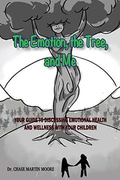 portada The Emotion, the Tree and me: Your Guide to Discussing Emotional Health and Wellness With Your Children (en Inglés)