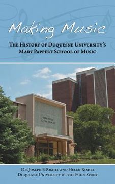 portada Making Music: The History of Duquesne University's Mary Pappert School of Music (en Inglés)