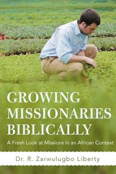portada growing missionaries biblically: a fresh look at missions in an african context (en Inglés)