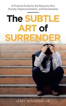 portada The Subtle art of Surrender: A Practical Guide for the Recovery From Anxiety, Depersonalization, and Derealization (en Inglés)