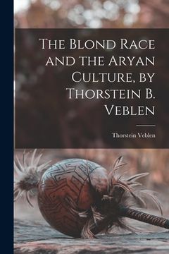 portada The Blond Race and the Aryan Culture, by Thorstein B. Veblen (en Inglés)