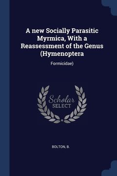 portada A new Socially Parasitic Myrmica, With a Reassessment of the Genus (Hymenoptera: Formicidae) (en Inglés)
