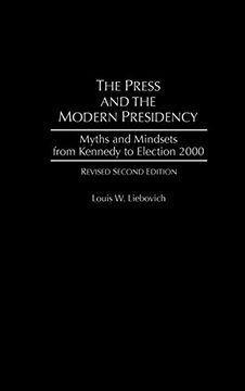 portada The Press and the Modern Presidency: Myths and Mindsets From Kennedy to Election 2000, Revised Second Edition (in English)