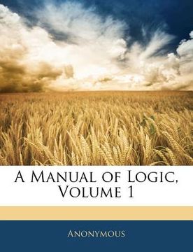 portada a manual of logic, volume 1 (en Inglés)