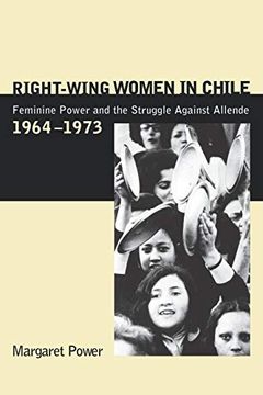 portada Right-Wing Women in Chile: Feminine Power and the Struggle Against Allende, 1964-1973 (in English)