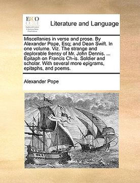 portada miscellanies in verse and prose. by alexander pope, esq; and dean swift. in one volume. viz. the strange and deplorable frensy of mr. john dennis. ... (in English)
