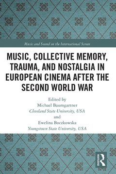 portada Music, Collective Memory, Trauma, and Nostalgia in European Cinema After the Second World war (Music and Sound on the International Screen) [Soft Cover ] (en Inglés)