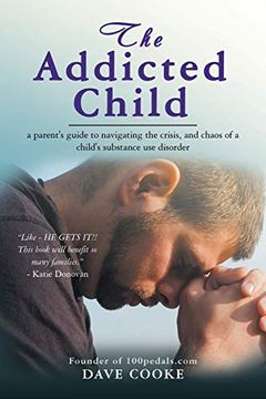 portada The Addicted Child: A Parent's Guide to Navigating the Crisis, and Chaos of a Child's Substance use Disorder (en Inglés)