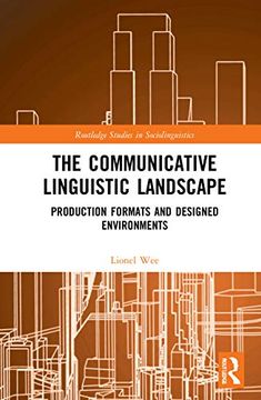 portada The Communicative Linguistic Landscape: Production Formats and Designed Environments (Routledge Studies in Sociolinguistics) (en Inglés)