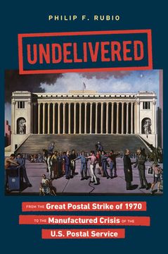 portada Undelivered: From the Great Postal Strike of 1970 to the Manufactured Crisis of the U.S. Postal Service