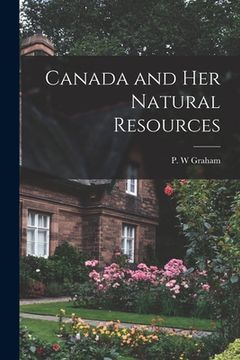 portada Canada and Her Natural Resources (en Inglés)