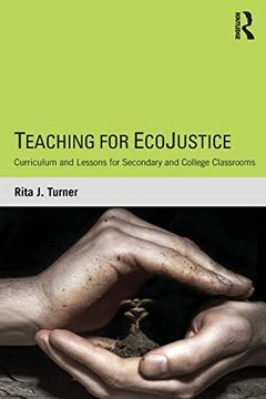 portada Teaching for Ecojustice: Curriculum and Lessons for Secondary and College Classrooms