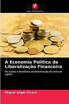 portada A Economia Política da Liberalização Financeira: Os Custos e Benefícios da Liberalização da Conta de Capital (en Portugués)