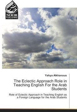 portada The Eclectic Approach Role in Teaching English For the Arab Students: Role of Eclectic Approach in Teaching English as a Foreign Language for the Arab Students