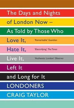 portada londoners: the days and nights of london now - as told by those who love it, hate it, live it, left it and long for it. compiled