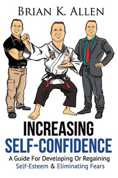 portada Increasing Self-Confidence: "A Guide For Developing Or Regaining Self-Esteem & Eliminating Fears" (en Inglés)