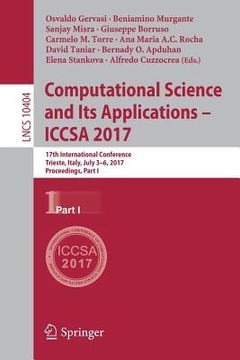 portada Computational Science and Its Applications - Iccsa 2017: 17th International Conference, Trieste, Italy, July 3-6, 2017, Proceedings, Part I (en Inglés)