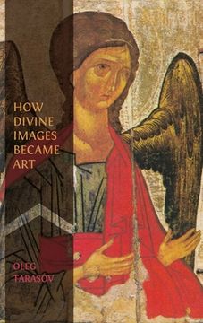 portada How Divine Images Became Art: Essays on the Rediscovery, Study and Collecting of Medieval Icons in the Belle Époque (en Inglés)