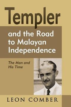 portada Templer and the Road to Malayan Independence: The Man and His Time 