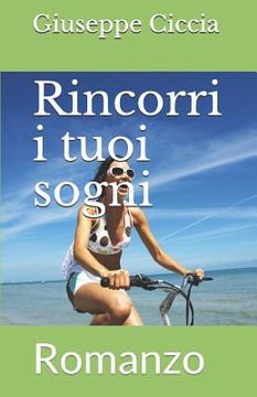 portada Rincorri i tuoi sogni: Romanzo (en Italiano)