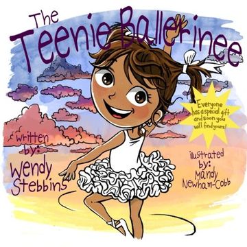 portada The Teenie Ballerinee: Everybody has a special gift and soon you will find yours: Volume 1 (Adventures from the heart with Brookie and Grandma Wendy)
