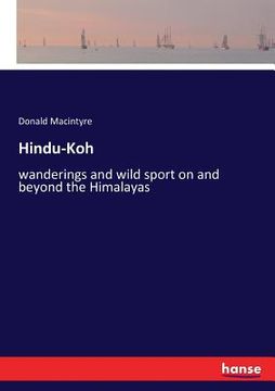 portada Hindu-Koh: wanderings and wild sport on and beyond the Himalayas (en Inglés)
