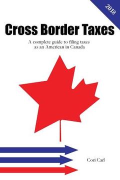 portada Cross Border Taxes: A complete guide to filing taxes as an American in Canada (in English)