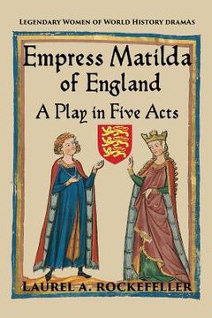 portada Empress Matilda of England: A Play in Five Acts (en Inglés)