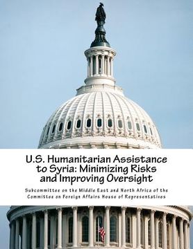 portada U.S. Humanitarian Assistance to Syria: Minimizing Risks and Improving Oversight (in English)