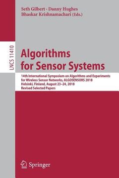portada Algorithms for Sensor Systems: 14th International Symposium on Algorithms and Experiments for Wireless Sensor Networks, Algosensors 2018, Helsinki, F