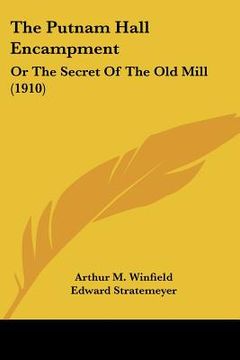 portada the putnam hall encampment: or the secret of the old mill (1910) (en Inglés)
