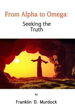 portada From Alpha to Omega: Seeking the Truth (en Inglés)