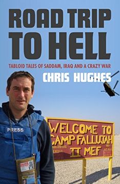 portada Road Trip to Hell: Tabloid Tales of Saddam, Iraq and a Bloody War: Tabloid Tales of Saddam, Iraq and a Crazy war
