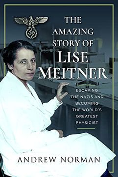portada The Amazing Story of Lise Meitner: Escaping the Nazis and Becoming the World's Greatest Physicist (en Inglés)