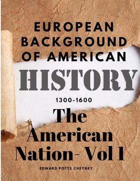 portada The American Nation- Vol 1 - European Background Of American History (1300-1600)