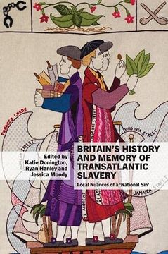 portada Britain's History and Memory of Transatlantic Slavery: Local Nuances of a 'National Sin' (in English)