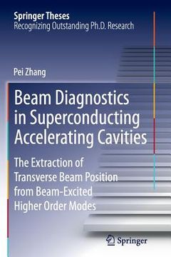 portada Beam Diagnostics in Superconducting Accelerating Cavities: The Extraction of Transverse Beam Position from Beam-Excited Higher Order Modes