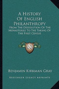 portada a history of english philanthropy: from the dissolution of the monasteries to the taking of the first census (en Inglés)