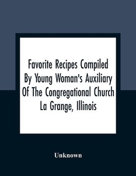 portada Favorite Recipes Compiled By Young Woman'S Auxiliary Of The Congregational Church La Grange, Illinois (en Inglés)