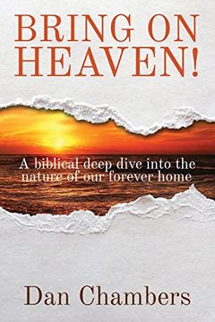 portada Bring on Heaven! A Biblical Deep Dive Into the Nature of our Forever Home (en Inglés)