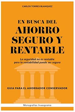 portada En Busca del Ahorro Seguro y Rentable: Guía Para el Inversor Conservador: Volume 3 (Monografías Invesgrama) (in Spanish)