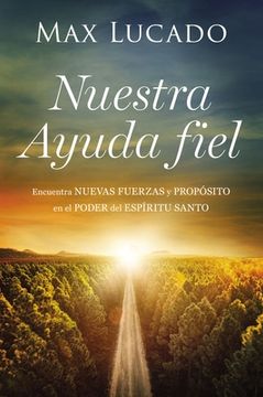 portada Nuestra Ayuda Fiel: Encuentra Nuevas Fuerzas y Propósito en el Poder del Espíritu Santo (in Spanish)