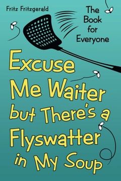 portada Excuse Me Waiter, but There's a Flyswatter in My Soup: The Book for Everyone (en Inglés)
