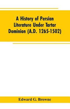 portada A History of Persian Literature under tartar Dominion (A.D. 1265-1502) (en Inglés)