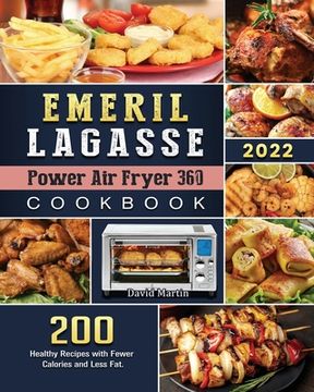 portada Emeril Lagasse Power Air Fryer 360 Cookbook: 200 Healthy Recipes with Fewer Calories and Less Fat. (in English)
