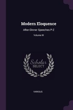 portada Modern Eloquence: After-Dinner Speeches P-Z; Volume III (en Inglés)