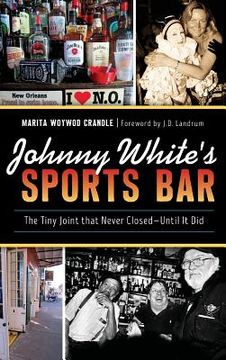 portada Johnny White's Sports Bar: The Tiny Joint That Never Closed--Until It Did (in English)